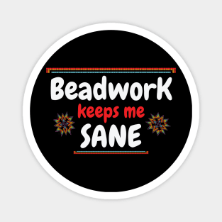 Beadwork keeps me sane / beadwork lover gift idea / beadwork present / beadwork mom Magnet